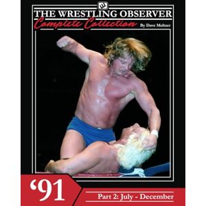 Meltzer, Dave The Wrestling Observer Complete Collection: 1991 Part 2 (July-December) Meltzer, Dave The Wrestling Observer Complete Collection: 1991 Part 2 (July-December)