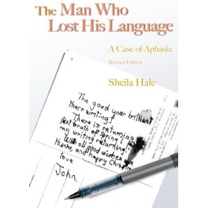 Hale, Sheila The Man Who Lost His Language: A Case of Aphasia Hale, Sheila The Man Who Lost His Language: A Case of Aphasia