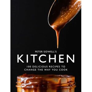 Sidwell, Peter Peter Sidwell's Kitchen: 100 delicious recipes to change the way you cook Sidwell, Peter Peter Sidwell's Kitchen: 100 delicious recipes to change the way you cook