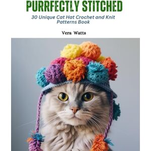 Watts, Vera Purrfectly Stitched: 30 Unique Cat Hat Crochet and Knit Patterns Book Watts, Vera Purrfectly Stitched: 30 Unique Cat Hat Crochet and Knit Patterns Book
