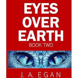 Egan, John Andrew Egan EYES OVER EARTH Book Two: A science fiction tale. (EYES OVER EARTH TRILOGY) Egan, John Andrew Egan EYES OVER EARTH Book Two: A science fiction tale. (EYES OVER EARTH TRILOGY)