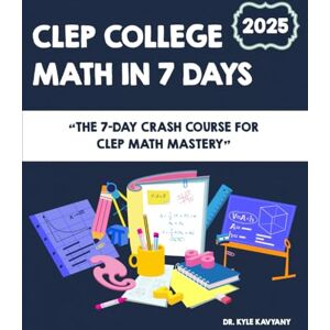 Kavyany, Dr Kyle CLEP College Math in 7 Days: The 7-Day Crash Course for CLEP Math Mastery Kavyany, Dr Kyle CLEP College Math in 7 Days: The 7-Day Crash Course for CLEP Math Mastery