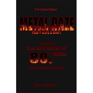 goodwin, Mr Paul METAL DAZE REVISITED (Full Colour Edition): The Big Book Of 80's Metal: Volume 1 goodwin, Mr Paul METAL DAZE REVISITED (Full Colour Edition): The Big Book Of 80's Metal: Volume 1
