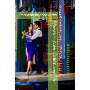 Roberts A Traveler's Guide to the Buenos Aires: Panache Buenos Aires (Panache Travel Guides with Pictures) Roberts A Traveler's Guide to the Buenos Aires: Panache Buenos Aires (Panache Travel Guides with Pictures)