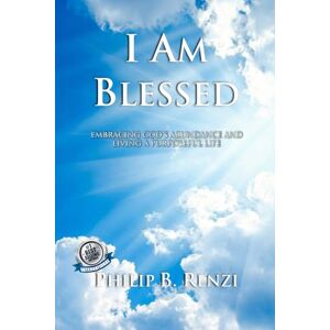 Renzi, Philip I AM BLESSED: EMBRACING GOD’s ABUNDANCE AND LIVING A PURPOSEFUL LIFE Renzi, Philip I AM BLESSED: EMBRACING GOD’s ABUNDANCE AND LIVING A PURPOSEFUL LIFE