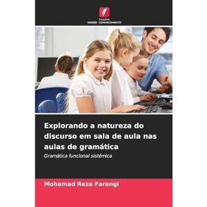 Farangi, Mohamad Reza Explorando a natureza do discurso em sala de aula nas aulas de gramática: Gramática funcional sistémica Farangi, Mohamad Reza Explorando a natureza do discurso em sala de aula nas aulas de gramática: Gramática funcional sistémica