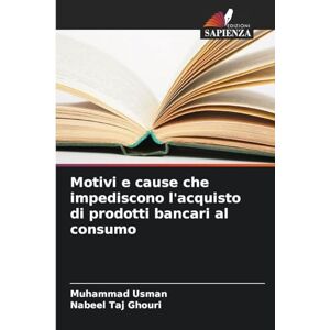 Usman, Muhammad Motivi e cause che impediscono l'acquisto di prodotti bancari al consumo Usman, Muhammad Motivi e cause che impediscono l'acquisto di prodotti bancari al consumo