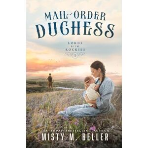 Beller, Misty M. Mail-Order Duchess: 8 (Lords of the Rockies) Beller, Misty M. Mail-Order Duchess: 8 (Lords of the Rockies)