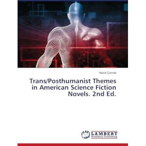 Çomak, Hazal Trans/Posthumanist Themes in American Science Fiction Novels. 2nd Ed. Çomak, Hazal Trans/Posthumanist Themes in American Science Fiction Novels. 2nd Ed.