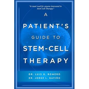 Romero, Dr. Luis A Patient's Guide to Stem Cell Therapy Romero, Dr. Luis A Patient's Guide to Stem Cell Therapy