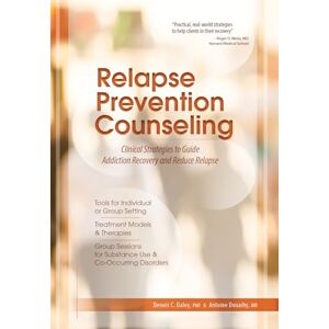 Daley PHD, Dennis C Relapse Prevention Counseling: Clinical Strategies to Guide Addiction Recovery adn Reduce Relapse: Clinical Strategies to Guide Addiction Recovery and Reduce Relapse Daley PHD, Dennis C Relapse Prevention Counseling: Clinical Strategies to Guide Addiction Recovery adn Reduce Relapse: Clinical Strategies to Guide Addiction Recovery and Reduce Relapse