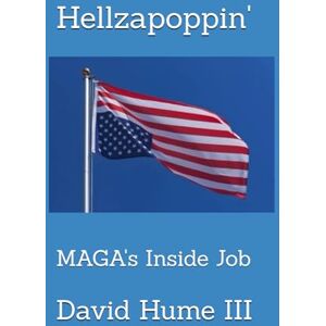 Hume III, David Hellzapoppin': MAGA's Inside Job: 5 (MAGA's Law & Disorder) Hume III, David Hellzapoppin': MAGA's Inside Job: 5 (MAGA's Law & Disorder)
