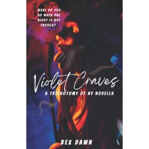 Dawn, Bex Violet Craves: A Trichotomy of New York Novella (The Trichotomy of New York) Dawn, Bex Violet Craves: A Trichotomy of New York Novella (The Trichotomy of New York)