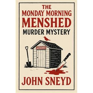 Sneyd, John The Monday Morning Menshed Murder Mystery: A Gripping Irish Cozy Mystery of Retired Sleuths and Long-Buried Secrets (The Sneyd Chronicles) Sneyd, John The Monday Morning Menshed Murder Mystery: A Gripping Irish Cozy Mystery of Retired Sleuths and Long-Buried Secrets (The Sneyd Chronicles)