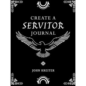 Kreiter, John Create a Servitor Journal Kreiter, John Create a Servitor Journal