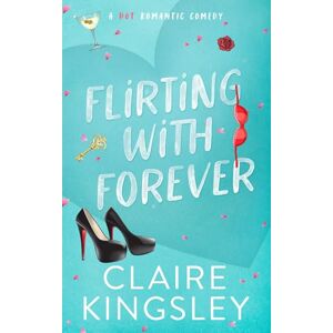Kingsley, Claire Flirting with Forever: A Hot Romantic Comedy (Dirty Martini Running Club) Kingsley, Claire Flirting with Forever: A Hot Romantic Comedy (Dirty Martini Running Club)
