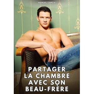García, Manuel Partager la chambre avec son beau-frère: Histoires Érotiques Gay de Sexe Explicite García, Manuel Partager la chambre avec son beau-frère: Histoires Érotiques Gay de Sexe Explicite