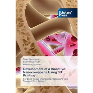 Hefzollesan, Sahar Development of a Bioactive Nanocomposite Using 3D Printing: For Bone Tissue Engineering Applications with Targeted Drug Delivery Hefzollesan, Sahar Development of a Bioactive Nanocomposite Using 3D Printing: For Bone Tissue Engineering Applications with Targeted Drug Delivery
