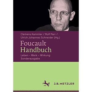 Philosophy Foucault-Handbuch: Leben – Werk – Wirkung Philosophy Foucault-Handbuch: Leben – Werk – Wirkung