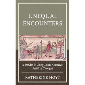 Philosophy Unequal Encounters: A Reader in Early Latin American Political Thought Philosophy Unequal Encounters: A Reader in Early Latin American Political Thought