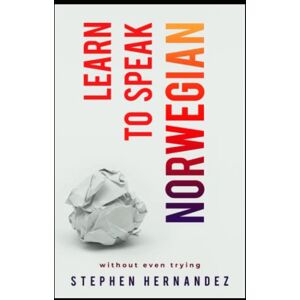 Hernandez, Stephen Learn to speak Norwegian: Without even trying (Learn to speak a language (without even trying)) Hernandez, Stephen Learn to speak Norwegian: Without even trying (Learn to speak a language (without even trying))
