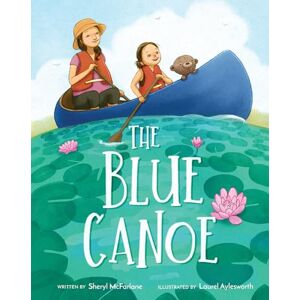 McFarlane, Sheryl The Blue Canoe: A Picture Book McFarlane, Sheryl The Blue Canoe: A Picture Book