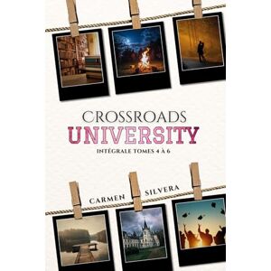 Silvera, Carmen Crossroads University: Intégrale Volume 2 (tomes 4 à 6) Silvera, Carmen Crossroads University: Intégrale Volume 2 (tomes 4 à 6)