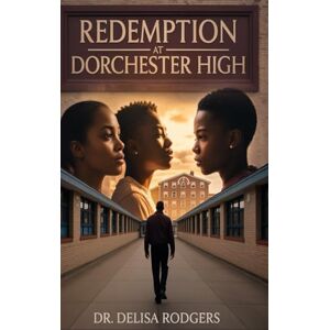 Rodgers, Dr. Delisa Redemption at Dorchester High Rodgers, Dr. Delisa Redemption at Dorchester High