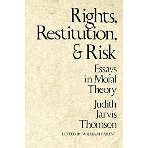 Thomson Rights, Restitution, and Risk: Essays in Moral Theory Thomson Rights, Restitution, and Risk: Essays in Moral Theory