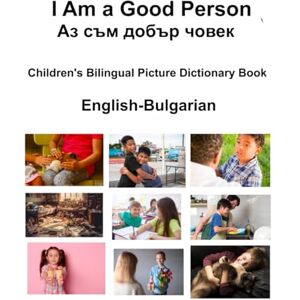 Carlson, Richard English-Bulgarian I Am a Good Person / Аз съм добър човек Children's Bilingual Picture Dictionary Book Carlson, Richard English-Bulgarian I Am a Good Person / Аз съм добър човек Children's Bilingual Picture Dictionary Book