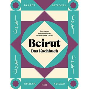 Assaad, Hisham Beirut Das Kochbuch: Rezepte aus dem Herzen der libanesischen Küche gemeinsam orientalisch kochen und genießen Assaad, Hisham Beirut Das Kochbuch: Rezepte aus dem Herzen der libanesischen Küche gemeinsam orientalisch kochen und genießen