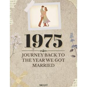 Elfet, Tane 1975: Journey Back to the Year We Got Married: A nostalgic anniversary memory book for couples, reflections, prompts & puzzles Elfet, Tane 1975: Journey Back to the Year We Got Married: A nostalgic anniversary memory book for couples, reflections, prompts & puzzles