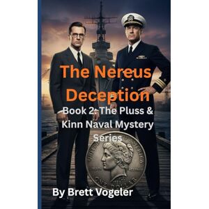 Vogeler, Brett The Nereus Deception: Book 2 of The Pluss & Kinn Naval Mystery Series Vogeler, Brett The Nereus Deception: Book 2 of The Pluss & Kinn Naval Mystery Series