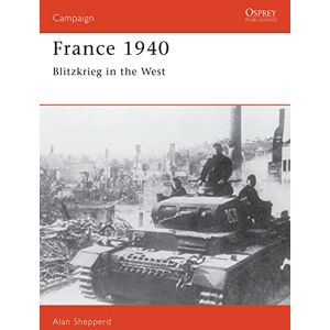 Shepperd, Alan France 1940: Blitzkrieg in the West: No. 3 (Campaign) Shepperd, Alan France 1940: Blitzkrieg in the West: No. 3 (Campaign)
