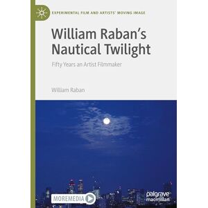 Raban, William William Raban's Nautical Twilight: Fifty Years an Artist Filmmaker (Experimental Film and Artists’ Moving Image) Raban, William William Raban's Nautical Twilight: Fifty Years an Artist Filmmaker (Experimental Film and Artists’ Moving Image)