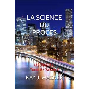 J. WAGNER, KAY LA SCIENCE DU PROCES: JASON BULL Tome 8 Saison 4 J. WAGNER, KAY LA SCIENCE DU PROCES: JASON BULL Tome 8 Saison 4
