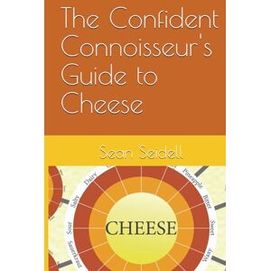 Seidell, Sean The Confident Connoisseur's Guide to Cheese Seidell, Sean The Confident Connoisseur's Guide to Cheese