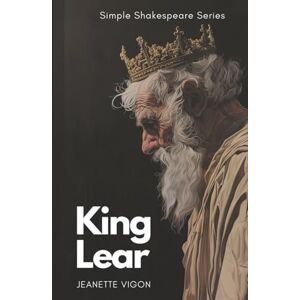 Vigon, Jeanette King Lear Simple Shakespeare Series: The classic play adapted to modern language Vigon, Jeanette King Lear Simple Shakespeare Series: The classic play adapted to modern language