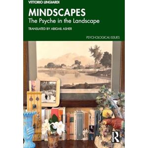 Lingiardi, Vittorio Mindscapes: The Psyche in the Landscape (Psychological Issues) Lingiardi, Vittorio Mindscapes: The Psyche in the Landscape (Psychological Issues)