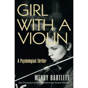 Bartlett, Wendy Girl with a Violin: A Psychological Thriller Bartlett, Wendy Girl with a Violin: A Psychological Thriller