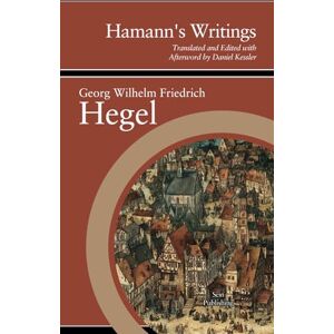 Hegel, Georg Wilhelm Friedrich Hamann's Writings Hegel, Georg Wilhelm Friedrich Hamann's Writings