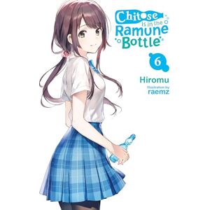 Hiromu Chitose Is in the Ramune Bottle, Vol. 6: Volume 6 Hiromu Chitose Is in the Ramune Bottle, Vol. 6: Volume 6
