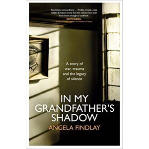 Findlay, Angela In My Grandfather’s Shadow: A story of war, trauma and the legacy of silence Findlay, Angela In My Grandfather’s Shadow: A story of war, trauma and the legacy of silence