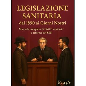 7V, Patry Legislazione Sanitaria dal 1890 ai Giorni Nostri: Manuale pratico con riferimenti normativi, storici e domande finali per Operatori della Salute (OSS ... Facile Manuali per Concorsi Oss Patry7V) 7V, Patry Legislazione Sanitaria dal 1890 ai Giorni Nostri: Manuale pratico con riferimenti normativi, storici e domande finali per Operatori della Salute (OSS ... Facile Manuali per Concorsi Oss Patry7V)