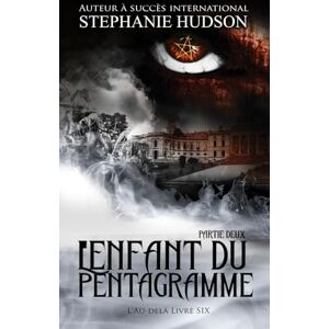 Hudson, Stephanie L'Enfant du Pentagramme Partie 2: La saga de l'Au-delà, tome 6 (La Saga des Au-delà) Hudson, Stephanie L'Enfant du Pentagramme Partie 2: La saga de l'Au-delà, tome 6 (La Saga des Au-delà)