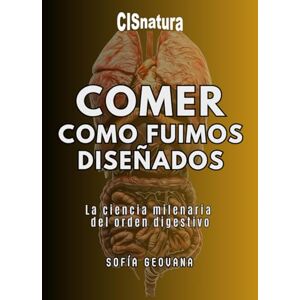 ARREOLA RUBIO, SOFIA GEOVANA COMER COMO FUIMOS DISEÑADOS: La ciencia milenaria del orden digestivo ARREOLA RUBIO, SOFIA GEOVANA COMER COMO FUIMOS DISEÑADOS: La ciencia milenaria del orden digestivo
