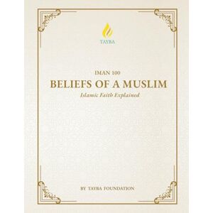 Foundation, Tayba IMAN 100: Beliefs of a Muslim (Tayba Foundation's 100-level Coursebooks) Foundation, Tayba IMAN 100: Beliefs of a Muslim (Tayba Foundation's 100-level Coursebooks)