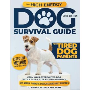Hartley, Melania The High-Energy Dog Survival Guide for Tired Dog Parents: Calm Your Overexcited Dog With a Clear, Step-by-Step Approach Use Simple 7-Minute Exercises and Daily Routines to Bring Lasting Calm Home Hartley, Melania The High-Energy Dog Survival Guide for Tired Dog Parents: Calm Your Overexcited Dog With a Clear, Step-by-Step Approach Use Simple 7-Minute Exercises and Daily Routines to Bring Lasting Calm Home