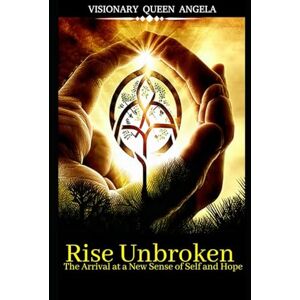 Thomas-Smith, Angela Rise Unbroken: The Arrival at a New Sense of Self and Hope. (THE ECHOES OF BECOMING) Thomas-Smith, Angela Rise Unbroken: The Arrival at a New Sense of Self and Hope. (THE ECHOES OF BECOMING)