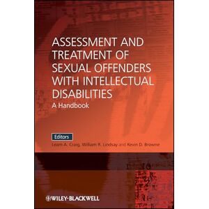 Craig, Leam A. Assessment and Treatment of Sexual Offenders with Intellectual Disabilities: A Handbook Craig, Leam A. Assessment and Treatment of Sexual Offenders with Intellectual Disabilities: A Handbook